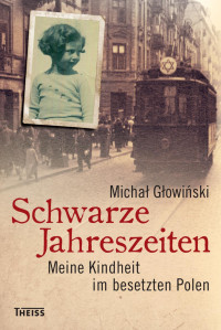 Glowiñski, Michal — Schwarze Jahreszeiten Meine Kindheit im besetzten Polen