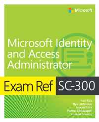 Razi Rais, Ilya Lushnikov, Jeevan Bisht, Padma Chilakapati, Vinayak Shenoy — Exam Ref SC-300 Microsoft Identity and Access Administrator