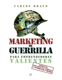 Carlos Bravo — Marketing de guerrilla para emprendedores valientes (Fuera de colección) (Spanish Edition)