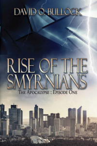 David O. Bullock — Rise Of The Smyrnians (The Apocalypse Book 1)