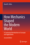 David H. Allen — How Mechanics Shaped the Modern World: A Contextual Introduction to Concepts and Applications, 2nd