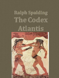 Ralph Spalding [Spalding, Ralph] — The Codex Atlantis