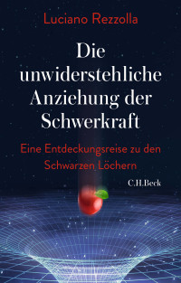 Luciano Rezzolla; — Die unwiderstehliche Anziehung der Schwerkraft