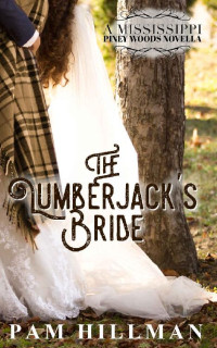 Pam Hillman — The Lumberjack's Bride (Mississippi Piney Woods 02)
