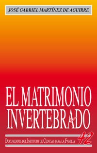 Jos Gabriel Martnez de Aguirre Aldaz; — El matrimonio invertebrado