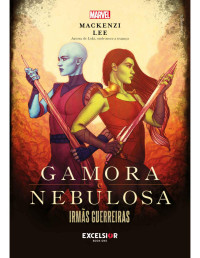 Mackenzi Lee — Gamora & Nebulosa: Irmãs guerreiras
