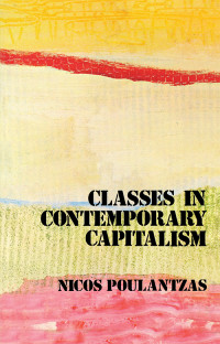 Nicos Poulantzas — Classes in Contemporary Capitalism