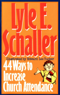 Lyle E. Schaller; — 44 Ways to Increase Church Attendance