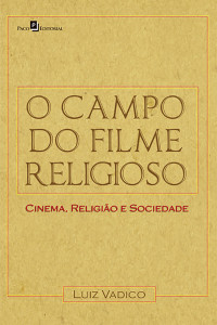 Luiz Antonio Vadico; — O campo do filme religioso