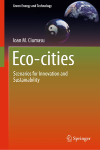 Ioan M. Ciumasu — Eco-cities: Scenarios for Innovation and Sustainability