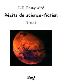 Rosny Ainé, J.H — Récits de science-fiction I