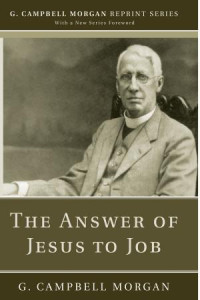 G. Campbell Morgan; — The Answer of Jesus to Job