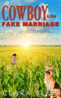 Clara Bliss — Cowboy and the Fake Marriage (Charming Ranch Book 2)