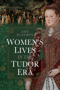 Amy McElroy — Women's Lives in the Tudor Era