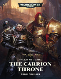 Chris Wraight — Vaults of Terra: The Carrion Throne