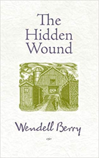 Wendell Berry — The Hidden Wound