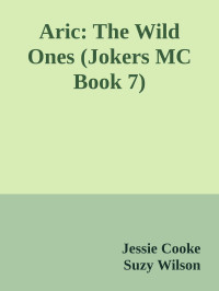 Jessie Cooke & Suzy Wilson — Aric: The Wild Ones (Jokers MC Book 7)