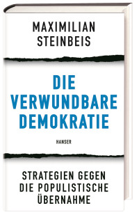 Maximilian Steinbeis — Die verwundbare Demokratie. Strategien gegen die populistische Übernahme