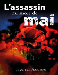 Hunter Arrison — L'assassin du mois de mai (French Edition)