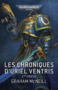 Graham McNeill — Les Chroniques D'Uriel Ventris 1ère Partie