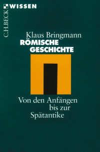 Bringmann, Klaus — Römische Geschichte: Von den Anfängen bis zur Spätantike