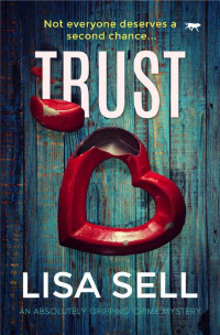 Lisa Sell [Sell, Lisa] — Trust: an absolutely gripping crime mystery