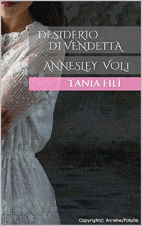 Tania Fili' — Desiderio di vendetta: ANNESLEY VOL.1 (Italian Edition)