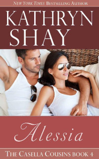Kathryn Shay [Shay, Kathryn] — Alessia (The Casella Cousins Book 4)