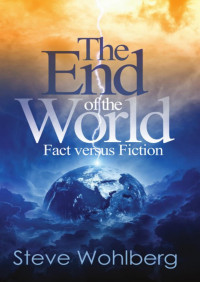 Steve Wohlberg — The End Of The World