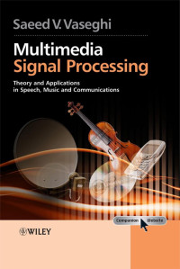 Saeed V. Vaseghi — Multimedia Signal Processing: Theory and Applications in Speech, Music and Communications