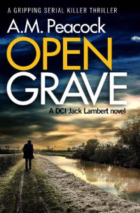 A. M. Peacock — Open Grave (The DCI Jack Lambert 1)