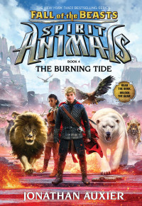 Auxier, Jonathan — [Spirit Animals: Fall of the Beasts 04] • The Burning Tide