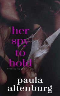 Paula Altenburg [Altenburg, Paula] — Her Spy to Hold (Spy Games Book 2)