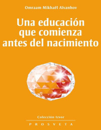 Aïvanhov, Omraam Mikhaël — Una educación que comienza antes del nacimiento (Spanish Edition)