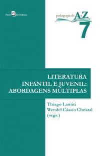 Thiago Lauriti; & Wendel Cássio Christal (orgs.). — A Literatura Infantil e Juvenil e suas mltiplas abordagens