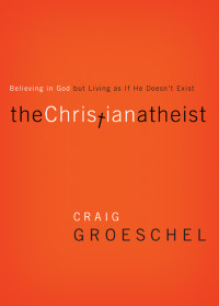 Craig Groeschel; — The Christian Atheist