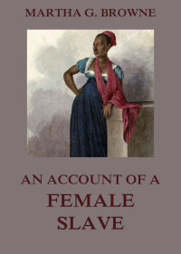 Martha Griffith Browne — An Account Of A Female Slave
