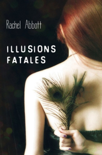 ABBOTT Rachel [ABBOTT Rachel] — Illusions fatales