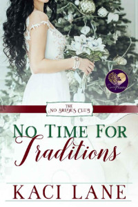 Kaci Lane & Sweet Promise Press [Lane, Kaci] — No Time for Traditions (The No Brides Club Book 17)