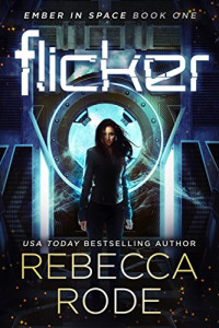 Rode, Rebecca [Rode, Rebecca] — Flicker: Ember in Space Book One