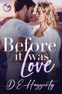 D.E. Haggerty — Before It Was Love: a brother’s best friend, forced proximity, small town rom com