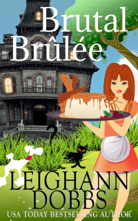 Leighann Dobbs [Dobbs, Leighann] — Brutal Brûlée (Lexy Baker Cozy Mystery Series Book 11)