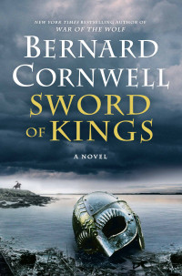 Bernard Cornwell — Sword of Kings (The Last Kingdom Book 12)