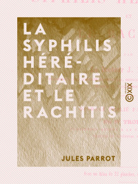 Jules Parrot — La Syphilis héréditaire et le rachitis