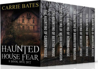 Carrie Bates — Haunted House Fear: 8 Book Box Set