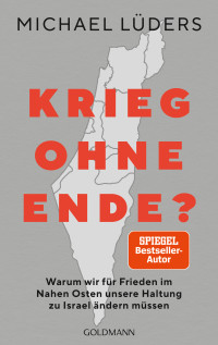 Michael Lüders — Krieg ohne Ende? Warum wir für den Frieden im Nahen Osten unsere Haltung zu Israel ändern müssen