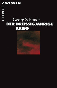 Schmidt, Georg — Der Dreißigjährige Krieg