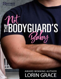 Lorn Grace — Not the Bodyguard's Baby (Hastings Security Book 1)