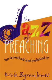 Kirk Byron Jones; — The Jazz of Preaching