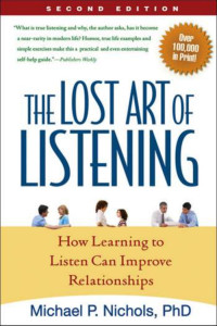 Michael P. Nichols — The Lost Art of Listening; How Learning to Listen Can Improve Relationships